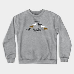 Of Horse I Love Rodeo - Funny Rodeo Design Crewneck Sweatshirt